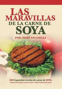 Cover image for Las maravillas de la carne de soya: 100 exquisitas recetas de carne de soya