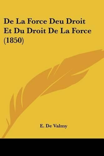 Cover image for de La Force Deu Droit Et Du Droit de La Force (1850)