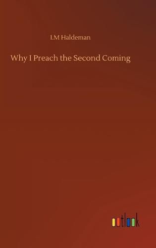 Cover image for Why I Preach the Second Coming