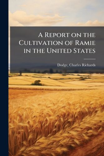 Cover image for A Report on the Cultivation of Ramie in the United States