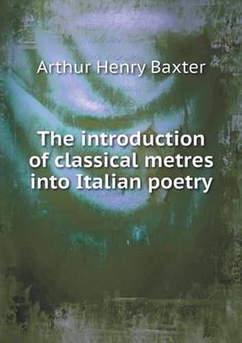 Cover image for The introduction of classical metres into Italian poetry