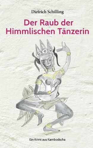 Cover image for Der Raub der Himmlischen Tanzerin: Ein Krimi aus Kambodscha