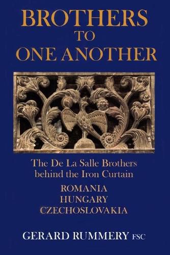 Cover image for Brothers to One Another: The De La Salle Brothers Behind the Iron Curtain: Romania, Hungary, Czechoslovakia