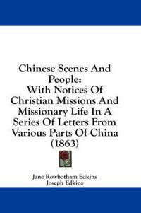 Cover image for Chinese Scenes and People: With Notices of Christian Missions and Missionary Life in a Series of Letters from Various Parts of China (1863)