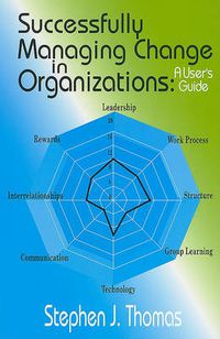 Cover image for Successfully Managing Change in Organizations: A User's Guide