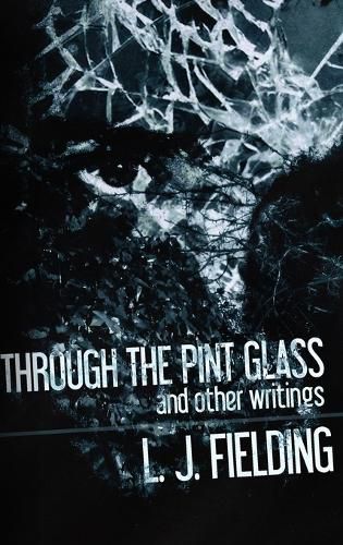 Cover image for Through the Pint Glass (and other writings)