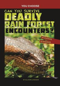 Cover image for Can You Survive Deadly Rain Forest Encounters?: An Interactive Wilderness Adventure