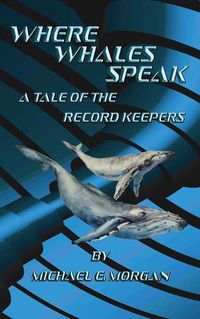 Cover image for Where Whales Speak, A Tale of the Record Keepers