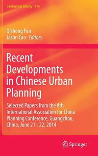 Cover image for Recent Developments in Chinese Urban Planning: Selected Papers from the 8th International Association for China Planning Conference, Guangzhou, China, June 21 - 22, 2014
