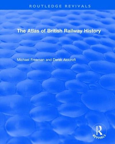 Cover image for The Atlas of British Railway History