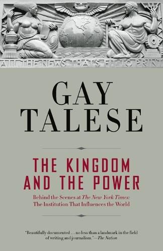 Cover image for The Kingdom and the Power: Behind the Scenes at The New York Times: The Institution That Influences the World