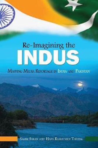 Cover image for Re-Imagining the Indus: Mapping Media Reportage in India and Pakistan