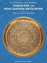 Cover image for In the Shadow of the Mamluks DAMASCENE AND NEAR EASTERN METALWORK