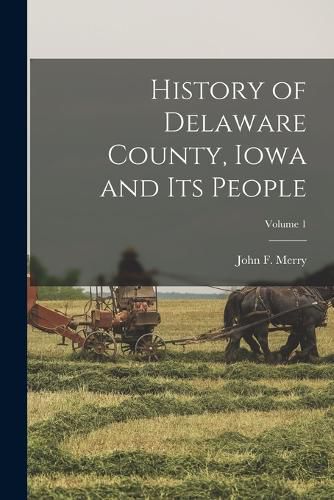 Cover image for History of Delaware County, Iowa and Its People; Volume 1