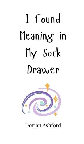Cover image for I Found Meaning in My Sock Drawer