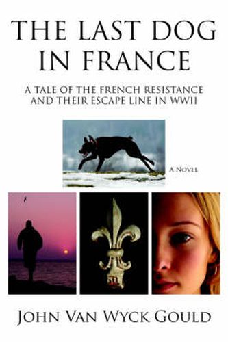 Cover image for The Last Dog in France: A Tale of the French Resistance and Their Escape Line in WWII