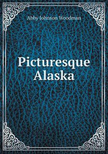 Cover image for Picturesque Alaska