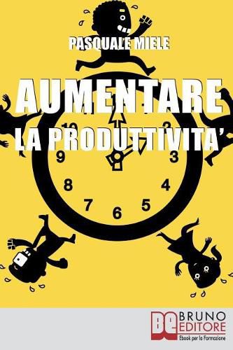 Cover image for Aumentare la Produttivita: Come Organizzare la Gestione del Tempo e delle Risorse per Ottimizzare le Tue Capacita Produttive