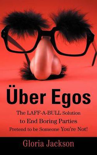 Cover image for Uber Egos the Laff-A-Bull Solution to End Boring Parties Pretend to Be Someone You're Not!