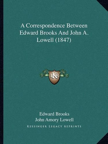 A Correspondence Between Edward Brooks and John A. Lowell (1847)