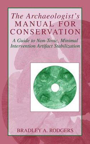 Cover image for The Archaeologist's Manual for Conservation: A Guide to Non-Toxic, Minimal Intervention Artifact Stabilization