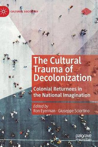 Cover image for The Cultural Trauma of Decolonization: Colonial Returnees in the National Imagination