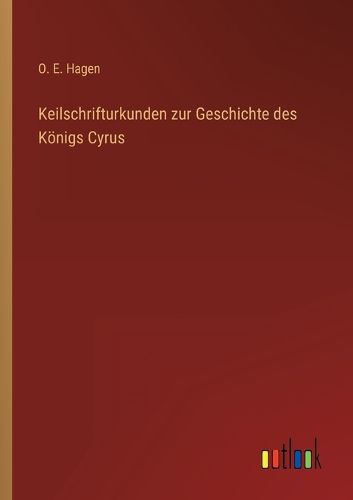 Cover image for Keilschrifturkunden zur Geschichte des Koenigs Cyrus