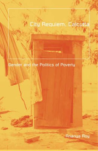 Cover image for City Requiem, Calcutta: Gender And The Politics Of Poverty