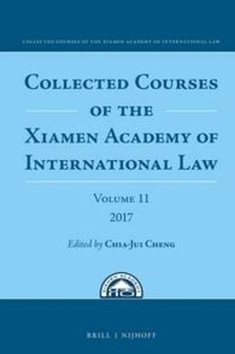Cover image for Collected Courses of the Xiamen Academy of International Law, Volume 11 (2017)