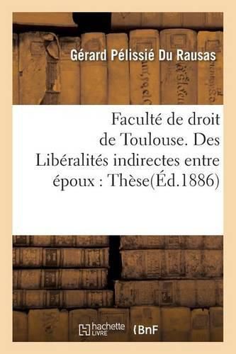 Cover image for Liberalites Indirectes Entre Epoux, En Droit Romain Et En Droit Francais. These Pour Le Doctorat