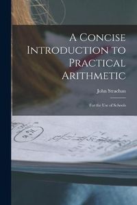 Cover image for A Concise Introduction to Practical Arithmetic [microform]: for the Use of Schools