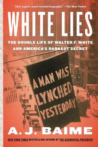 Cover image for White Lies: The Double Life of Walter F. White and America's Darkest Secret