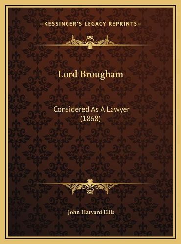 Cover image for Lord Brougham: Considered as a Lawyer (1868)
