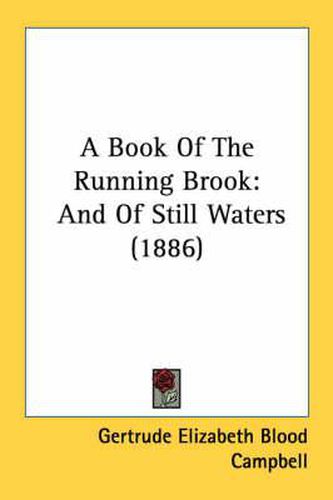 A Book of the Running Brook: And of Still Waters (1886)