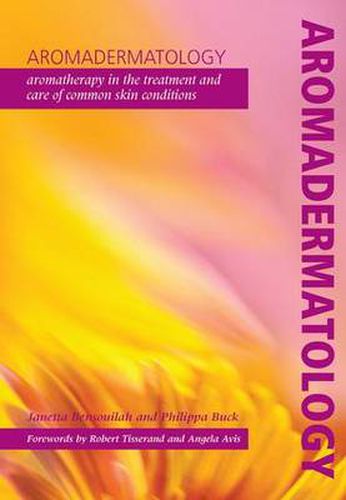 Cover image for Aromadermatology: Aromatherapy in the treatment and care of common skin conditions