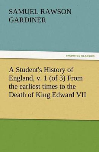 Cover image for A Student's History of England, v. 1 (of 3) From the earliest times to the Death of King Edward VII