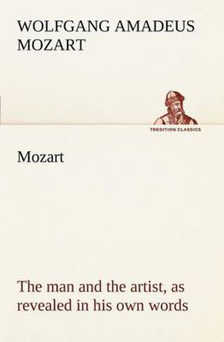 Cover image for Mozart: the man and the artist, as revealed in his own words