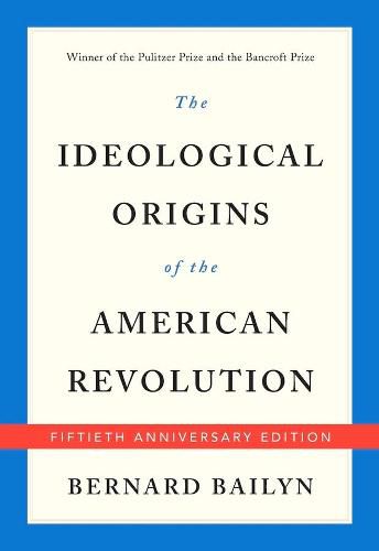 Cover image for The Ideological Origins of the American Revolution: Fiftieth Anniversary Edition