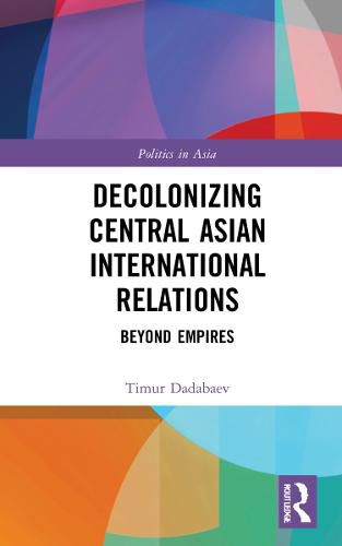 Cover image for Decolonizing Central Asian International Relations: Beyond Empires
