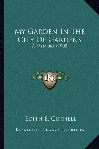 My Garden in the City of Gardens: A Memory (1905)