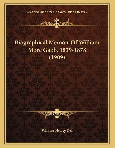 Biographical Memoir of William More Gabb, 1839-1878 (1909)