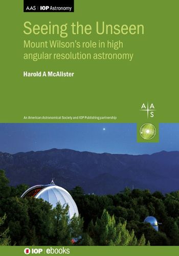 Cover image for Seeing the Unseen: Mount Wilson's role in high angular resolution astronomy