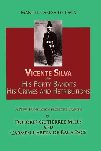 Cover image for Vicente Silva and His Forty Bandits, His Crimes and Retributions: New Translation from the Spanish