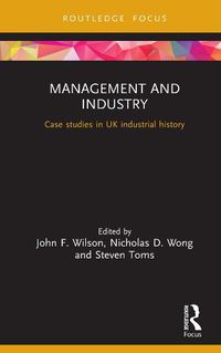 Cover image for Management and Industry: Case Studies in UK Industrial History