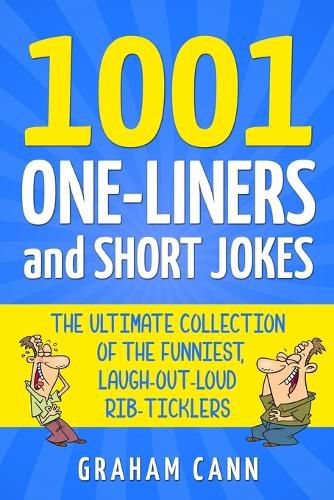 Cover image for 1001 One-Liners and Short Jokes: The Ultimate Collection Of The Funniest, Laugh-Out-Loud Rib-Ticklers