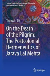 Cover image for On the Death of the Pilgrim: The Postcolonial Hermeneutics of Jarava Lal Mehta