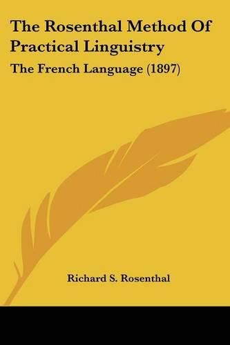 Cover image for The Rosenthal Method of Practical Linguistry: The French Language (1897)