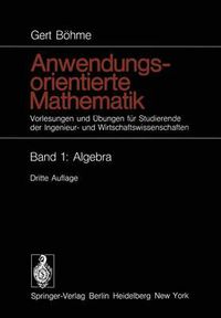 Cover image for Anwendungsorientierte Mathematik: Vorlesungen Und UEbungen Fur Studierende Der Ingenieur- Und Wirtschaftswissenschaften Band 1: Algebra