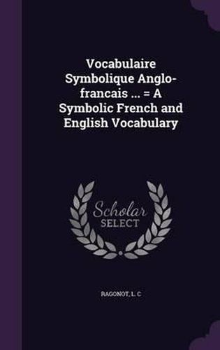 Cover image for Vocabulaire Symbolique Anglo-Francais ... = a Symbolic French and English Vocabulary