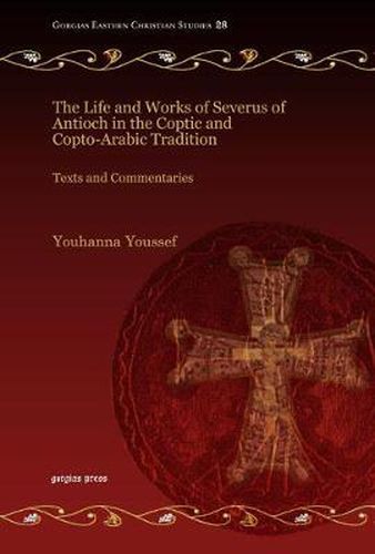 Cover image for The Life and Works of Severus of Antioch in the Coptic and Copto-Arabic Tradition: Texts and Commentaries